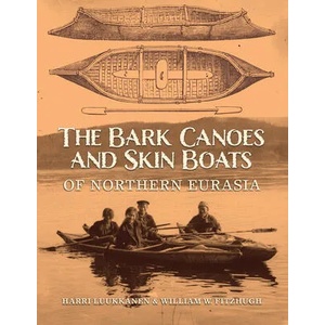 Bark Canoes and Skin Boats of Northern Eurasia | Harri Luukkanen (ISBN: 9781588344755)