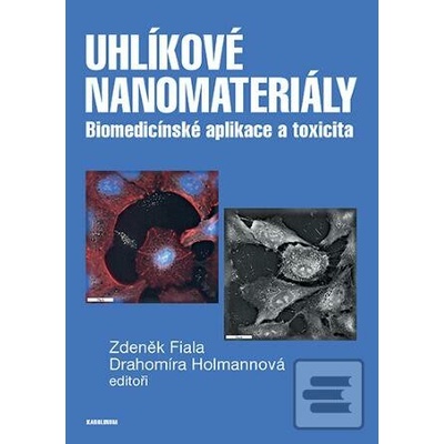 Uhlíkové nanomateriály Biomedicínské aplikace a toxicita - Fiala Zdeněk Holmannová Drahomíra