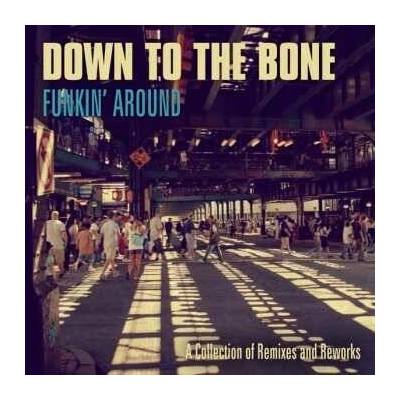 Down To The Bone: Funkin' Around: A collection of Remixes and Reworks 2 CD – Hledejceny.cz