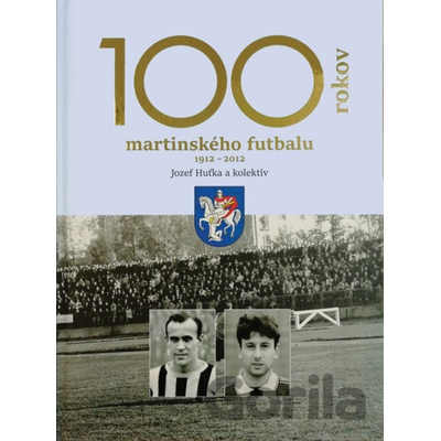 100 rokov martinského futbalu - Jozef Huťka a kol.