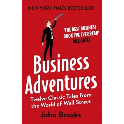 Business Adventures: Twelve Classic Tales fro- John Brooks