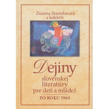 DEJINY SLOVENSKEJ LITERATÚRY PRE DETI A MLÁDEŽ PO ROKU 1960 - Zuzana Stanislavová