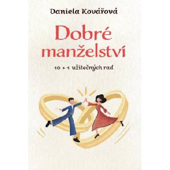 Dobré manželství, 10 + 1 užitečných rad - Daniela Kovářová