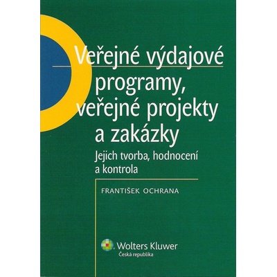 Veřejné výdajové programy, veřejné projekty a zakázky - František Ochrana