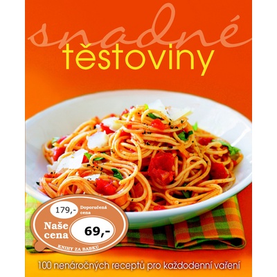 Snadné těstoviny - 100 nenáročných receptů pro každodenní vaření
