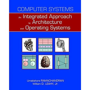 Computer Systems: An Integrated Approach to Architecture and Operating Systems | Umakishore Ramachandran, William D. Leahy (ISBN: 9780321486134)