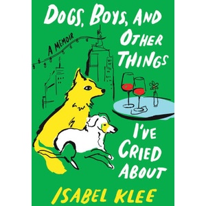 DOGS BOYS & OTHER THINGS IVE CRIED (ISBN: 9780063451070)