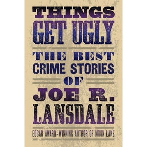 Things Get Ugly: The Best Crime Fiction of Joe R. Lansdale | S. A. Crosby (2023)