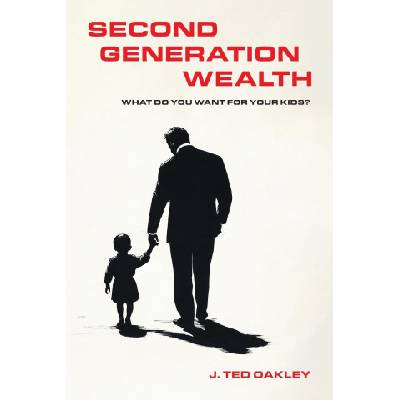 Second Generation Wealth | J. Ted Oakley