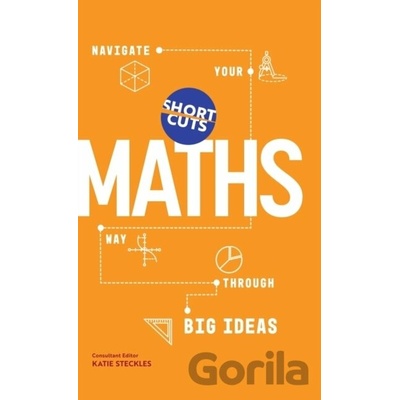 Short Cuts: Maths: Navigate Your Way Through the Big Ideas