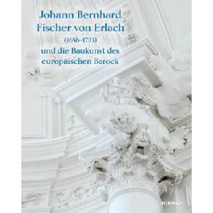 Johann Bernhard Fischer von Erlach (1656-1723) | Herbert Karner, Sebastian Schütze, Werner Telesko (2022)