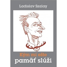 Kým mi ešte pamäť slúži - Ladislav Szalay