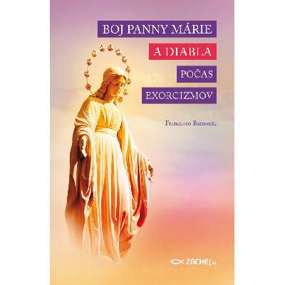 Boj Panny Márie a diabla počas exorcizmov - Francesco Bamonte