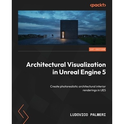 Architectural Visualization in Unreal Engine 5: Create photorealistic architectural interior renderings in UE5 (Palmeri Ludovico)