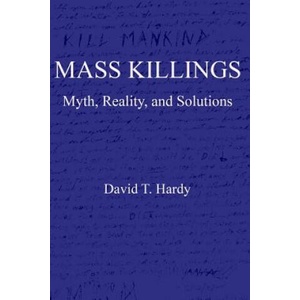 Mass Killings: Myth, Reality, and Solutions | David T Hardy (ISBN: 9781718142244)