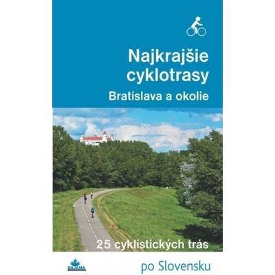 Najkrajšie cyklotrasy – Bratislava a okolie - Daniel Kollár, František Turanský
