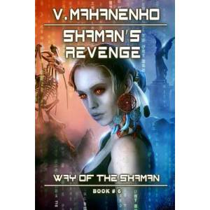 Shaman's Revenge (The Way of the Shaman: Book #6): LitRPG Series | Vasily Mahanenko (ISBN: 9788088231394)