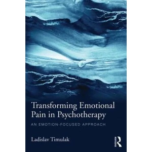 Transforming Emotional Pain in Psychotherapy | Ladislav Timuľák (ISBN: 9781138790186)