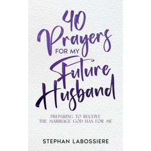40 Prayers for My Future Husband | Stephan Speaks (ISBN: 9781957955001)