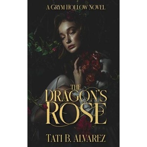 The Dragon's Rose | Tati B. Alvarez (ISBN: 9798989316823)