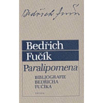 Paralipomena -- Bibliografie Bedřicha Fučíka - Fučík Bedřich