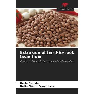 Extrusion of hard-to-cook bean flour | Kátia Flávia Fernandes (ISBN: 9786209224737)