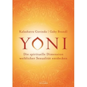 Irisiana Yoni - die spirituelle Dimension weiblicher Sexualität entdecken | Kalashatra Govinda, Gaby Brandl
