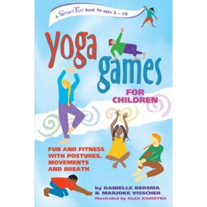 Yoga Games for Children: Fun and Fitness with Postures, Movements and Breath | Danielle Bersma, Marjoke Visscher, Alex Kooistra (ISBN: 9781630266752)
