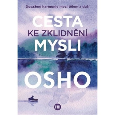 Cesta ke zklidnění mysli - Dosažení harmonie mezi tělem a duší - Osho