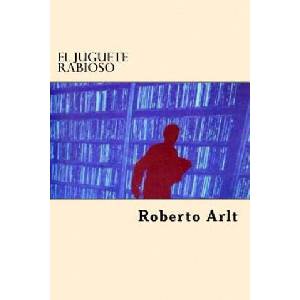 El Juguete Rabioso | Roberto Arlt (ISBN: 9781545346884)
