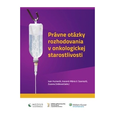 Právne otázky rozhodovania v onkologickej starostlivosti - Humeník Ivan, Szaniszló V. Inocent-Mária, Zoláková Zuzana