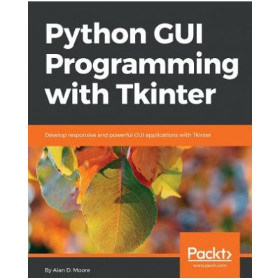 Python GUI Programming with Tkinter (Alan D. Moore)()