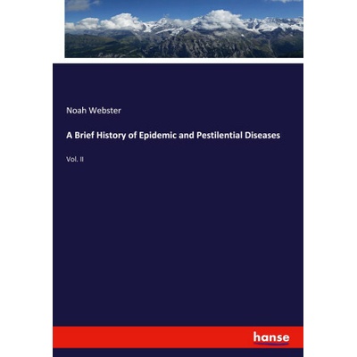 A Brief History of Epidemic and Pestilential Diseases (Noah Webster)(Brožovaná)