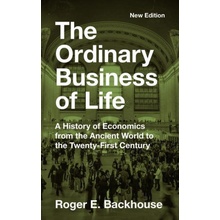 The Ordinary Business of Life: A History of Economics from the Ancient World to the Twenty-First Century - New Edition