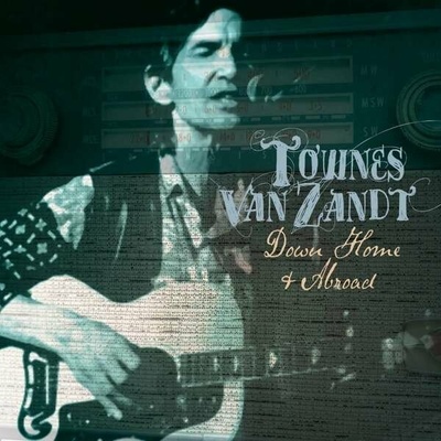 VAN ZANDT, TOWNES - DOWN HOME AND ABROAD CD