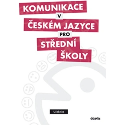 Komunikace v českém jazyce pro střední školy - učebnice - Adámková Petra Mgr. a kol. – Sleviste.cz Komunikace v českém jazyce pro střední školy - učebnice - Adámková Petra Mgr. a kol. – Sleviste.cz