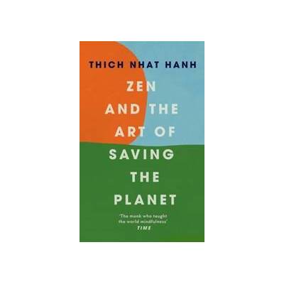 Zen and the Art of Saving the Planet - Thich Nhat Hanh, Ebury Publishing