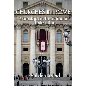 Churches in Rome: A complete guide to the most important churches in Rome | Paul Den Arend (ISBN: 9781515206231)