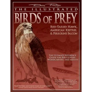 The Illustrated Birds of Prey: Red-Tailed Hawk, American Kestrel & Peregrine Falcon: The Ultimate Reference Guide for Bird Lovers, Woodcarvers, and Ar | Denny Rogers, John Strutt, Lori Corbett (ISBN: 9781565233102)