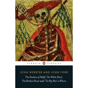 Duchess of Malfi, The White Devil, The Broken Heart and 'Tis Pity She's a Whore | John Webster (2014)