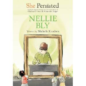 She Persisted: Nellie Bly | Chelsea Clinton, Alexandra Boiger (ISBN: 9780593115756)