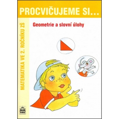 Procvičujeme si ...Geometrie a slovní úlohy 2.r.Geometrie a slovní úlohy - Michaela Kaslová, Dana Fialová