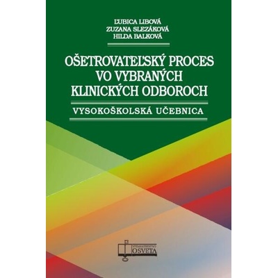 Ošetrovateľský proces vo vybraných klinických odboroch - Libová Ľubica Balková Hilda Slezáková Zuzana