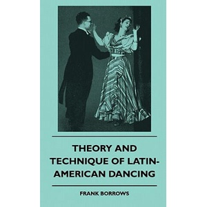 Theory And Technique Of Latin-American Dancing | Frank Borrows (ISBN: 9781445515229)