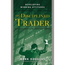 The Disciplined Trader: Developing Winning Attitudes Douglas Mark