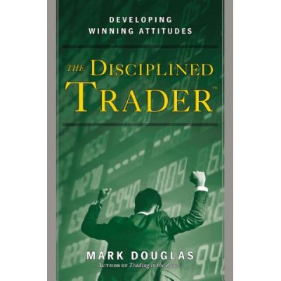 The Disciplined Trader: Developing Winning Attitudes Douglas Mark