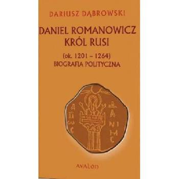Daniel Romanowicz król Rusi ok. 1201-1264 Biografia polityczna