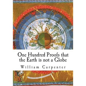 One Hundred Proofs that the Earth is not a Globe | William Carpenter (2018)