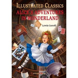 Alice in Wonderland: Illustrated Abridged Children Classics English Novel with Review Questions (Hardback) | Wonder House Books (ISBN: 9789390093038)