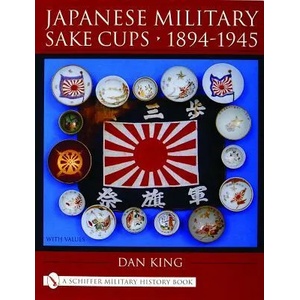 Japanese Military Sake Cups, 1894-1945 | Dan King (ISBN: 9780764318818)